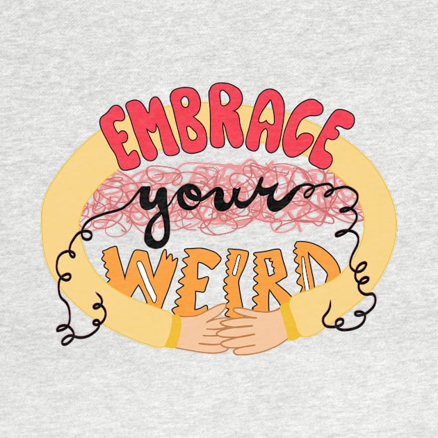 Embrace Your Weird by gloobella